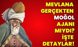 Mevlana gerçekten bir Moğol ajanı mıydı? İşte detaylar!