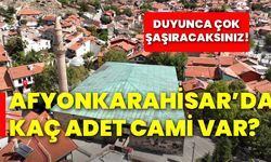 Afyonkarahisar’da kaç adet cami var?  Duyunca çok şaşıracaksınız!