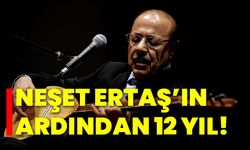 Neşet Ertaş’ın ardından 12 yıl!