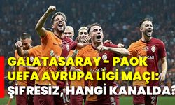 Galatasaray - PAOK UEFA Avrupa Ligi maçı: Şifresiz, hangi kanalda?