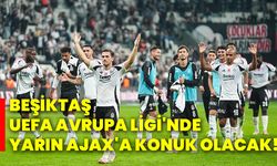 Beşiktaş, UEFA Avrupa Ligi'nde yarın Ajax'a konuk olacak!