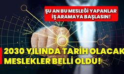 2030 yılında tarih olacak meslekler belli oldu! Şu an bu mesleği yapanlar iş aramaya başlasın!