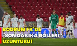 Bodrum FK'de "Son Dakika Golleri" üzüntüsü!