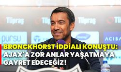 Bronckhorst iddialı konuştu: Ajax'a zor anlar yaşatmaya gayret edeceğiz!