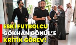 Eski futbolcu Gökhan Gönül’e kritik görev!