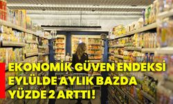 Ekonomik Güven Endeksi Eylülde aylık bazda yüzde 2 arttı!