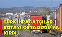 Türk ihracatçılar rotayı Orta Doğu'ya kırdı