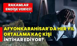 Afyonkarahisar'da her yıl ortalama kaç kişi intihar ediyor? Rakamlar endişe verici!