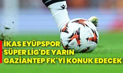 ikas Eyüpspor, Süper Lig'de yarın Gaziantep FK'yi konuk edecek