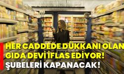 Her caddede dükkanı olan gıda devi iflas ediyor! Şubeleri kapanacak!