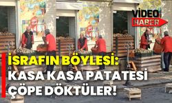 İsrafın böylesi: Kasa kasa patatesi çöpe döktüler!