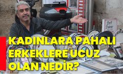 Kadınlara pahalı erkeklere ucuz olan nedir?