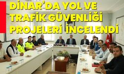 Dinar’da yol ve trafik güvenliği projeleri incelendi