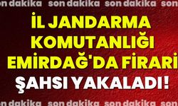 İl Jandarma Komutanlığı Emirdağ'da Firari Şahsı Yakaladı!