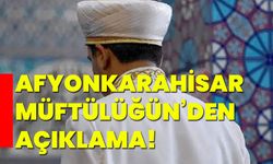 Afyonkarahisar Müftülüğün’den açıklama!