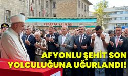 Afyonlu şehit son yolculuğuna uğurlandı!