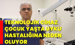 Teknolojik cihaz  çocuk yaşta uyku hastalığına neden oluyor