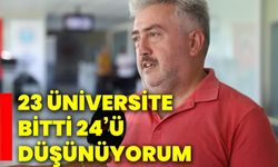 23 Üniversite bitti 24’ü düşünüyorum