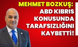 Mehmet Bozkuş: ABD Kıbrıs konusunda tarafsızlığını kaybetti!