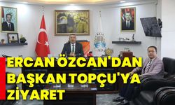 Ercan Özcan'dan  Başkan Topçu'ya ziyaret