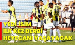 Yedi  isim ilk kez derbi heyecanı yaşayacak