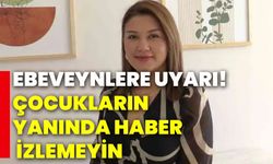 Uzmanından Ebeveynlere uyarı!Çocukların yanında haber izlemeyin