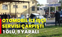 Otomobil ile işçi servisi çarpıştı: 1 Ölü, 9 Yaralı