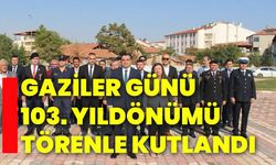 Gaziler Günü 103. Yıldönümü törenle kutlandı