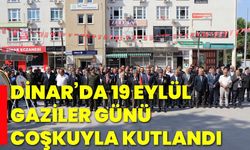 Dinar’da 19 Eylül Gaziler Günü coşkuyla kutlandı