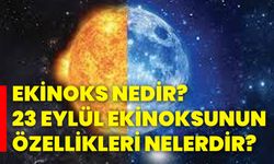 Ekinoks nedir? 23 eylül ekinoksunun özellikleri nelerdir?