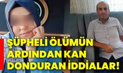 Şüpheli ölümün ardından kan donduran iddialar!