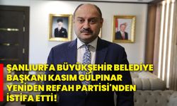 Şanlıurfa Büyükşehir Belediye Başkanı Kasım Gülpınar, Yeniden Refah Partisi'nden istifa etti!