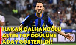 Hakan Çalhanoğlu, altın top ödülüne aday gösterildi!