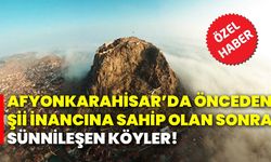 Afyonkarahisar’da önceden Şii inancına sahip olan sonra Sünnileşen köyler!