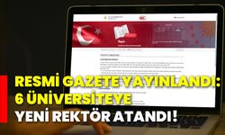 Resmi Gazete yayınlandı: 6 üniversiteye yeni rektör atandı!