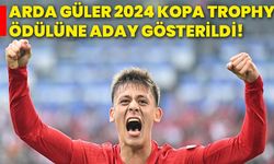 Arda Güler, 2024 Kopa Trophy Ödülüne aday gösterildi!