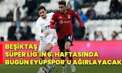 Beşiktaş, Süper Lig'in 6. Haftasında bugün Eyüpspor'u ağırlayacak!