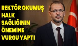 Rektör Prof. Dr. Nurullah Okumuş Halk Sağlığının Önemine Vurgu Yaptı