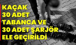 Kaçak 30 Adet Tabanca Ve 30 Adet Şarjör Ele Geçirildi