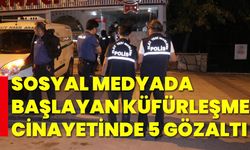 Sosyal medyada başlayan küfürleşme cinayetinde 5 gözaltı