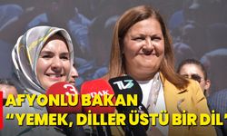 Afyonlu Bakan “Yemek, Diller Üstü Bir Dil”