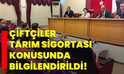 Çiftçiler tarım sigortası konusunda bilgilendirildi!