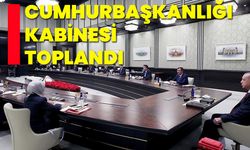 Cumhurbaşkanlığı Kabinesi toplandı