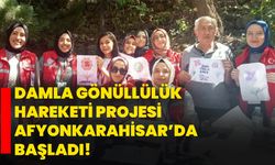 Damla Gönüllülük Hareketi Projesi Afyonkarahisar’da başladı!