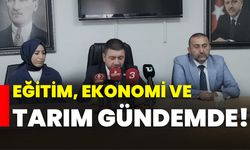 Eğitim, Ekonomi ve Tarım Gündemde!