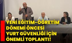 Yeni eğitim-öğretim dönemi öncesi yurt güvenliği için önemli toplantı