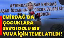 Emirdağ’da çocuklara sevgi dolu bir yuva için temel atıldı!