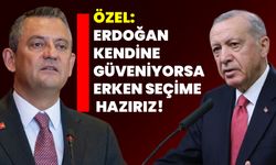 CHP Genel Başkanı Özel: Erdoğan kendine güveniyorsa erken seçime hazırız!