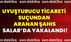 Uyuşturucu ticareti suçundan aranan şahıs Salar’da yakalandı!