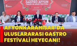 Afyonkarahisar’da Uluslararası Gastro Festivali Heyecanı